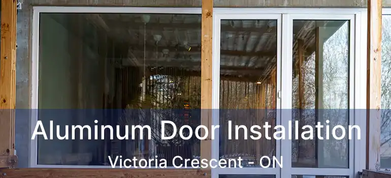  Aluminum Door Installation Victoria Crescent - ON