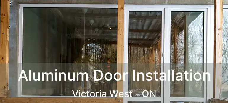  Aluminum Door Installation Victoria West - ON
