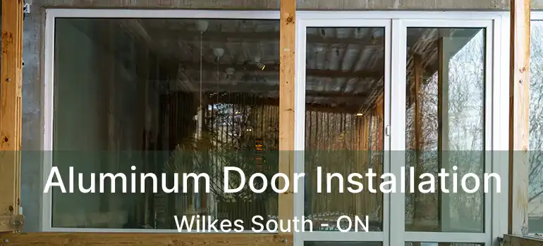  Aluminum Door Installation Wilkes South - ON