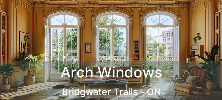  Arch Windows Bridgwater Trails - ON