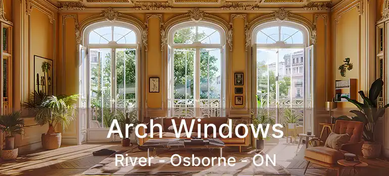  Arch Windows River - Osborne - ON