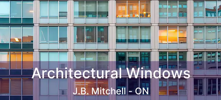  Architectural Windows J.B. Mitchell - ON