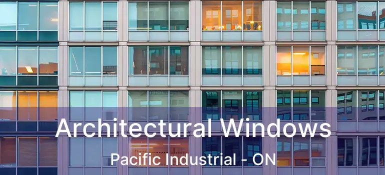  Architectural Windows Pacific Industrial - ON