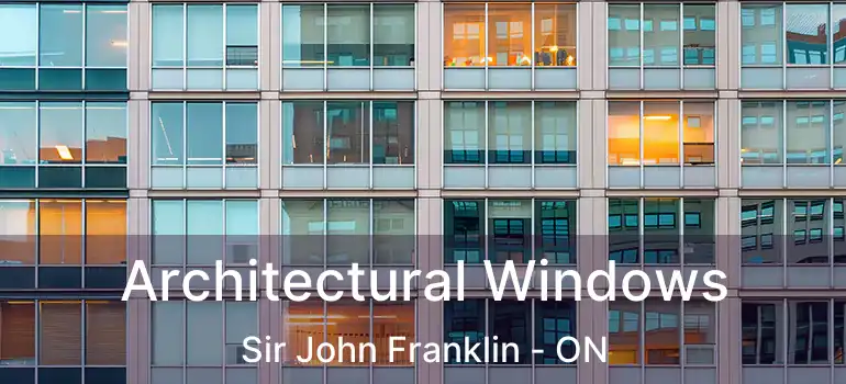 Architectural Windows Sir John Franklin - ON