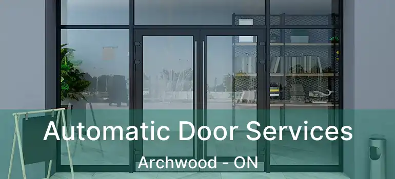  Automatic Door Services Archwood - ON
