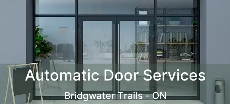  Automatic Door Services Bridgwater Trails - ON