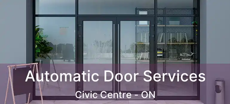  Automatic Door Services Civic Centre - ON