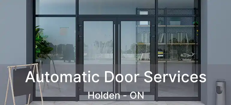  Automatic Door Services Holden - ON