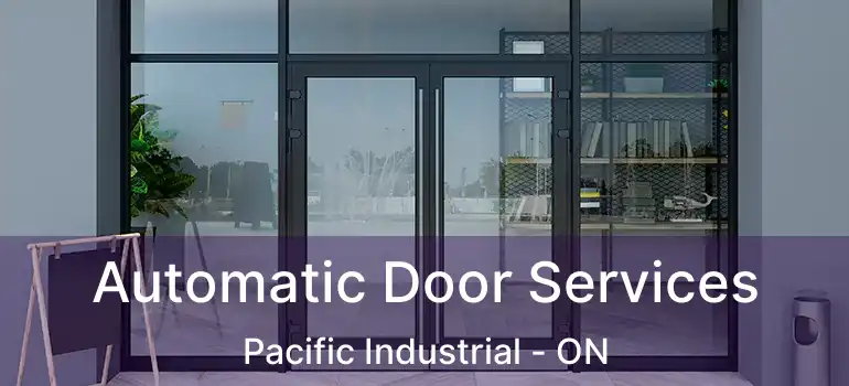  Automatic Door Services Pacific Industrial - ON