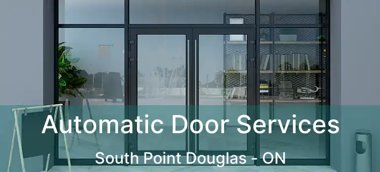  Automatic Door Services South Point Douglas - ON