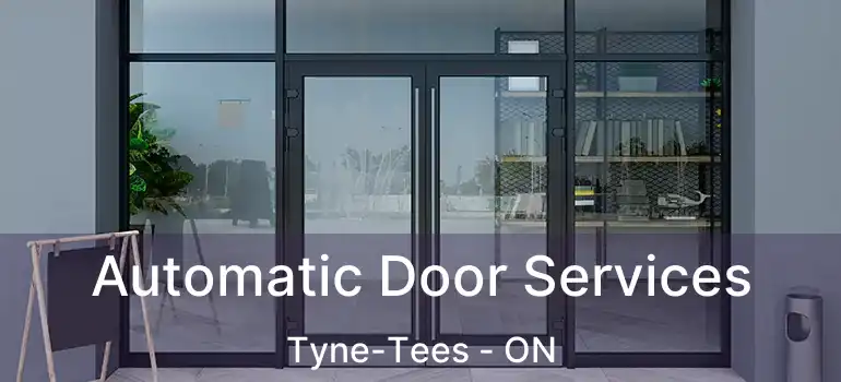  Automatic Door Services Tyne-Tees - ON