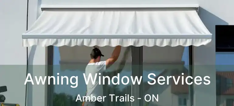  Awning Window Services Amber Trails - ON