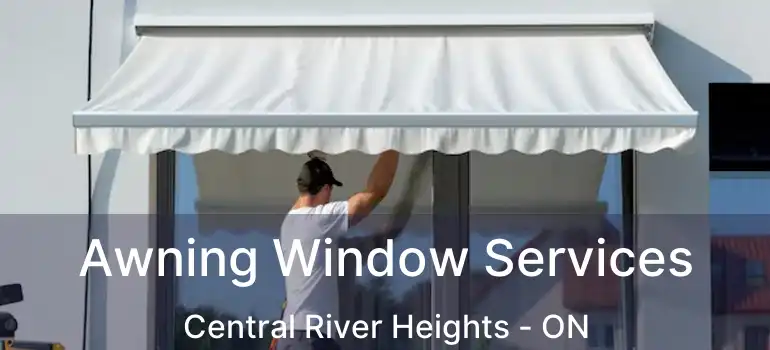  Awning Window Services Central River Heights - ON