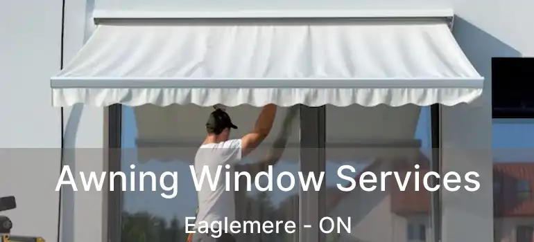  Awning Window Services Eaglemere - ON