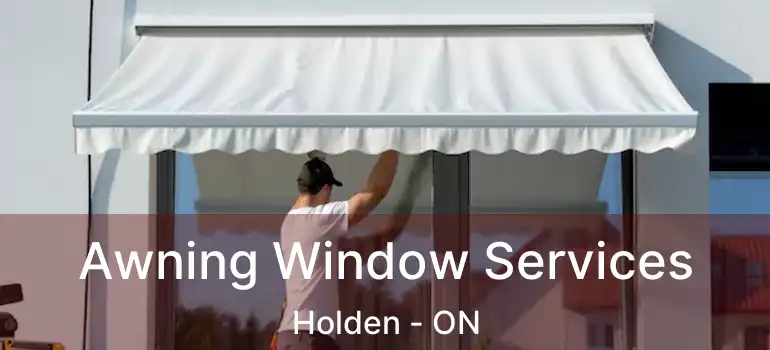 Awning Window Services Holden - ON