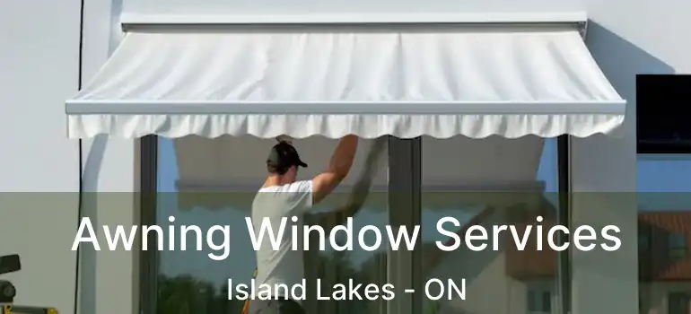  Awning Window Services Island Lakes - ON
