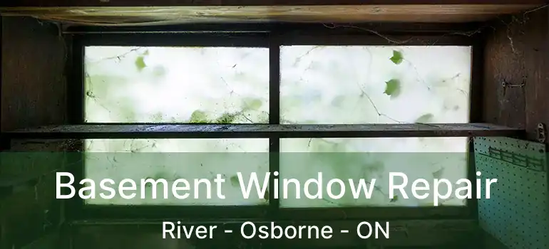  Basement Window Repair River - Osborne - ON