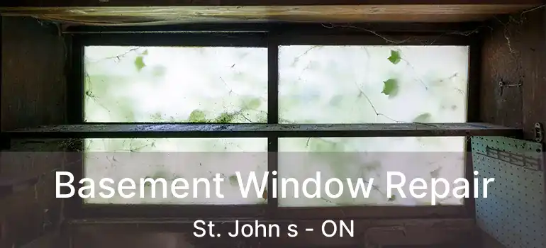 Basement Window Repair St. John s - ON