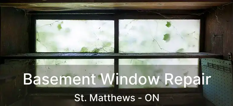  Basement Window Repair St. Matthews - ON