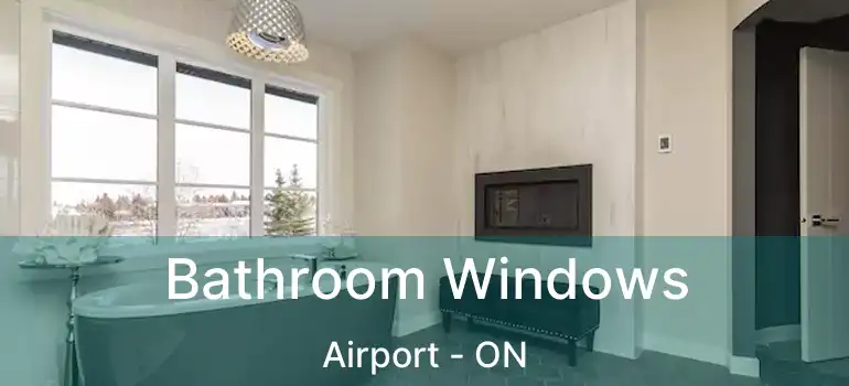  Bathroom Windows Airport - ON
