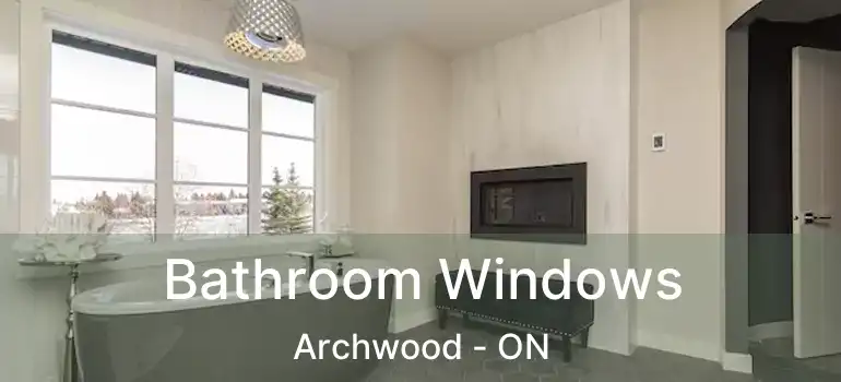  Bathroom Windows Archwood - ON