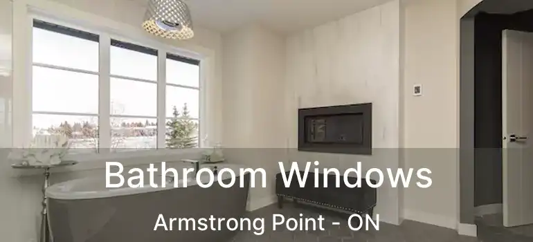  Bathroom Windows Armstrong Point - ON