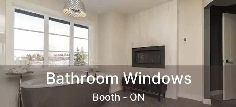  Bathroom Windows Booth - ON