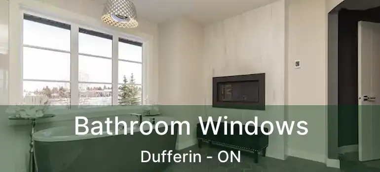  Bathroom Windows Dufferin - ON