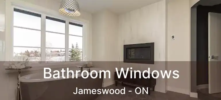  Bathroom Windows Jameswood - ON