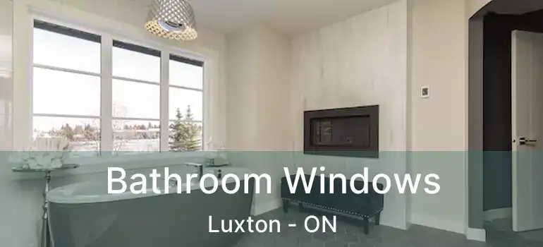  Bathroom Windows Luxton - ON