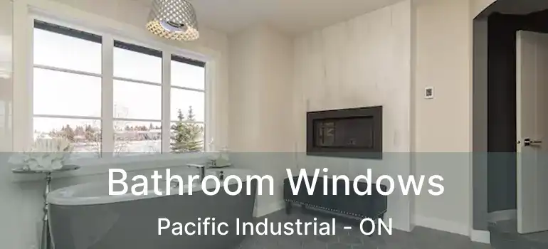  Bathroom Windows Pacific Industrial - ON