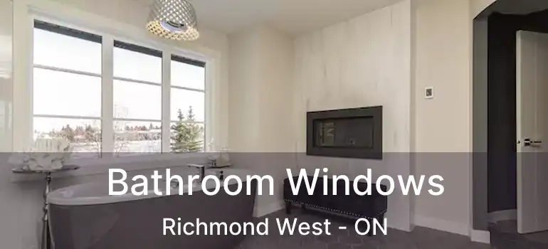  Bathroom Windows Richmond West - ON