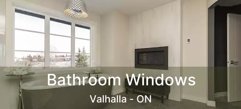  Bathroom Windows Valhalla - ON