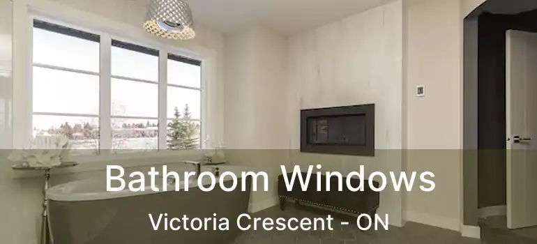  Bathroom Windows Victoria Crescent - ON