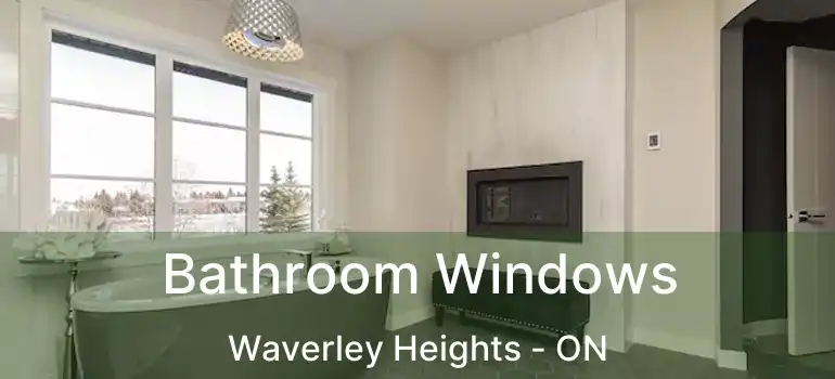  Bathroom Windows Waverley Heights - ON