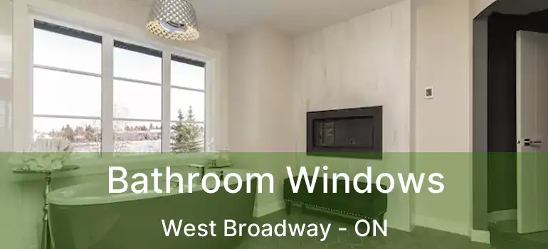  Bathroom Windows West Broadway - ON