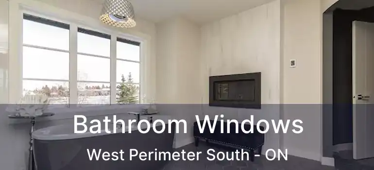  Bathroom Windows West Perimeter South - ON