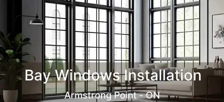  Bay Windows Installation Armstrong Point - ON