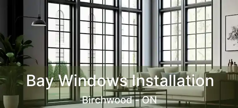  Bay Windows Installation Birchwood - ON