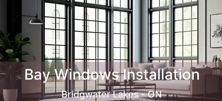  Bay Windows Installation Bridgwater Lakes - ON