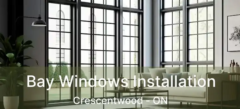 Bay Windows Installation Crescentwood - ON