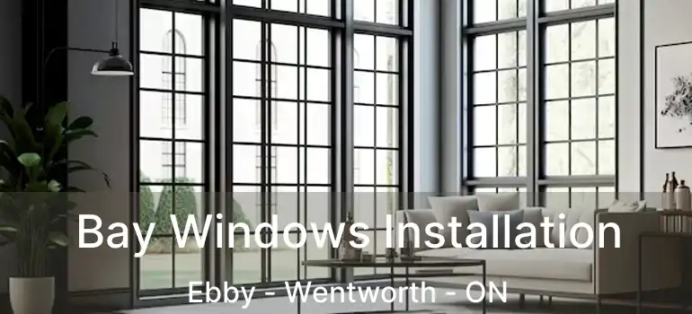  Bay Windows Installation Ebby - Wentworth - ON