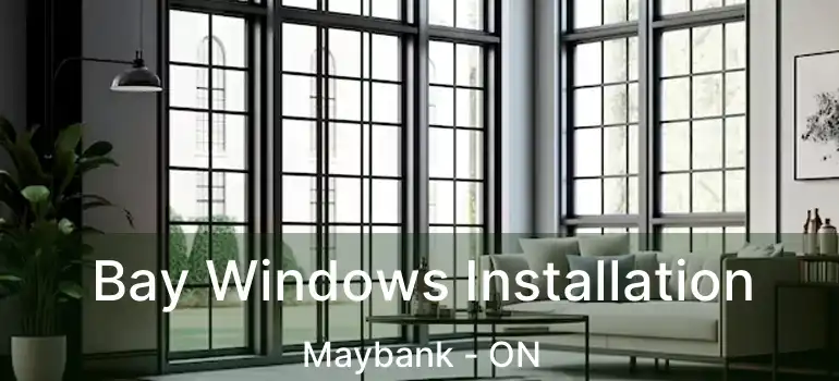  Bay Windows Installation Maybank - ON