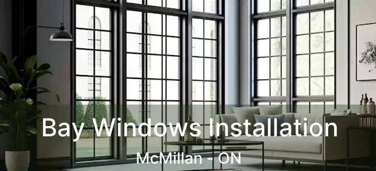  Bay Windows Installation McMillan - ON