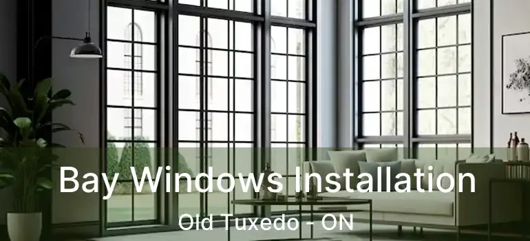  Bay Windows Installation Old Tuxedo - ON