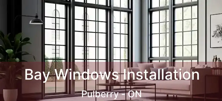 Bay Windows Installation Pulberry - ON