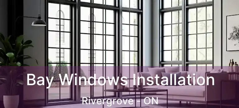  Bay Windows Installation Rivergrove - ON