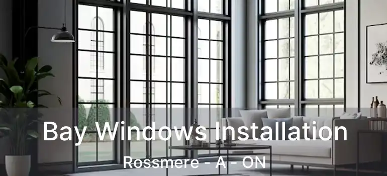  Bay Windows Installation Rossmere - A - ON