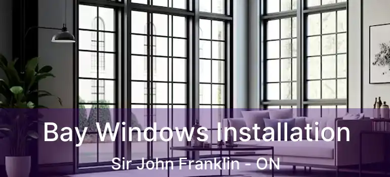  Bay Windows Installation Sir John Franklin - ON