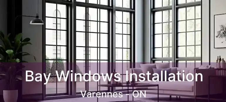  Bay Windows Installation Varennes - ON
